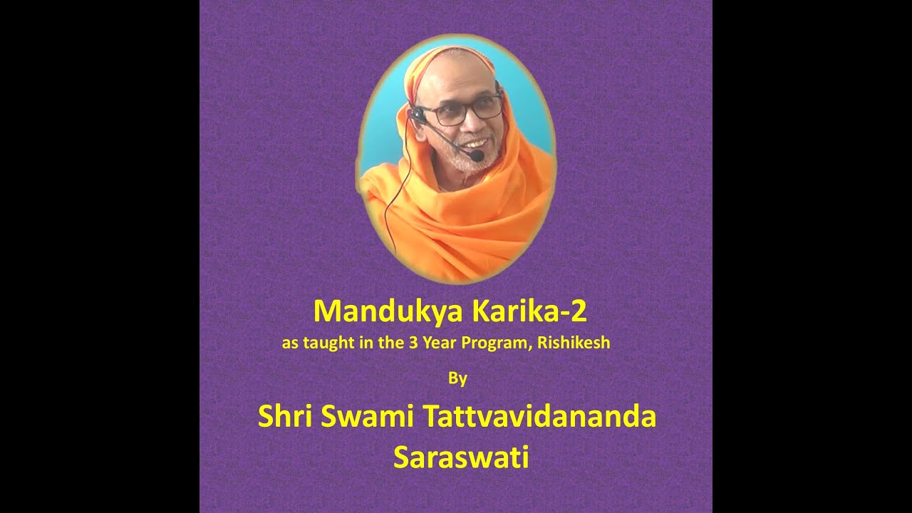 Mandukya Kārika -2; Lecture-22(Overall 110):  Kārika 2.18 by Shri Swami Tattvavidanda Saraswati