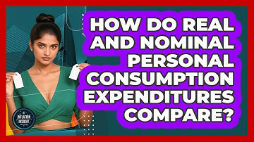 How Do Real And Nominal Personal Consumption Expenditures Compare? - Inflation Insight Channel