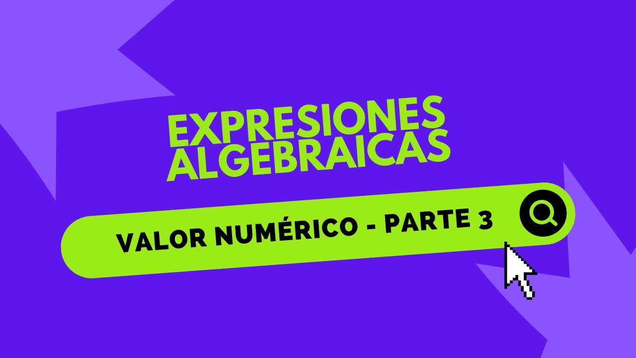 VALOR NUMERICO DE UNA EXPRESIÓN ALGEBRAICA - PARTE 3