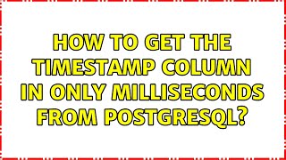 How to get the timestamp column in only milliseconds from PostgreSQL? (3 Solutions!!) Net Worth