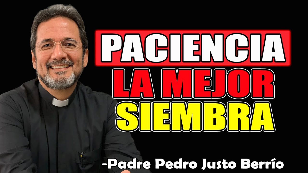 Paciencia, La Mejor Siembra - Padre Pedro Justo Berrío 2025