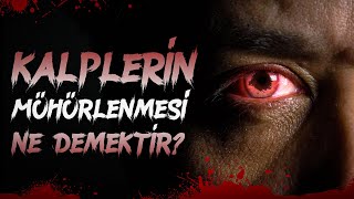 KALPLERİN MÜHÜRLENMESİ Ne demektir?