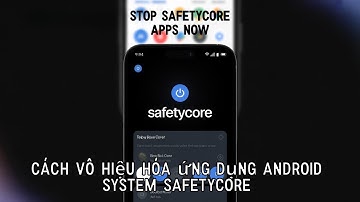 Cách vô hiệu hóa ứng dụng Android System SafetyCore 2025