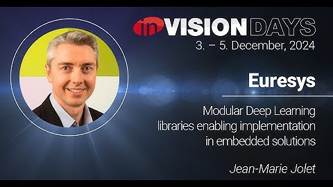 inVisionDays - Euresys Modular Deep Learning libraries enabling implementation in embedded solutions