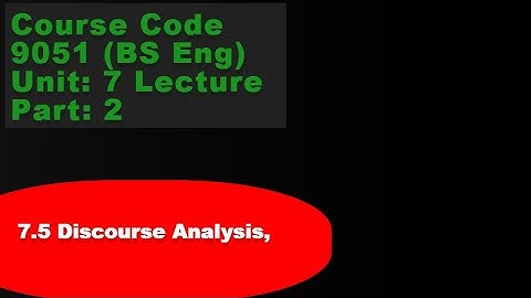 Course Code 9051  (BS Eng) Unit: 7 Lecture: Part/2