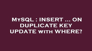 MySQL : INSERT ... ON DUPLICATE KEY UPDATE with WHERE?