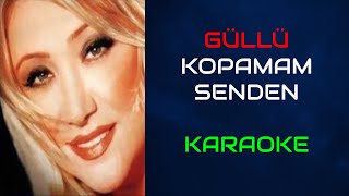 Güllü - Kopamam Senden (Orjinal Karaoke) Resimi