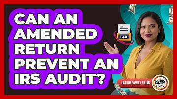 Can An Amended Return Prevent An IRS Audit? - Latino Family Filing