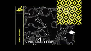 Dub Elements - Hit That Loud