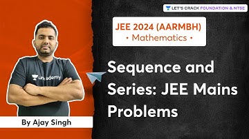 Aarmbh: Early Start for JEE 2024 | Sequence and Series: JEE Mains Problems | NTSE | Ajay Singh