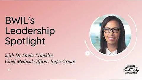 BWIL Spotlight on Dr Paula Franklin - Bupa Group