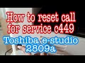 Comment supprimer call for service c449 toshiba e studio 2809a photocopier