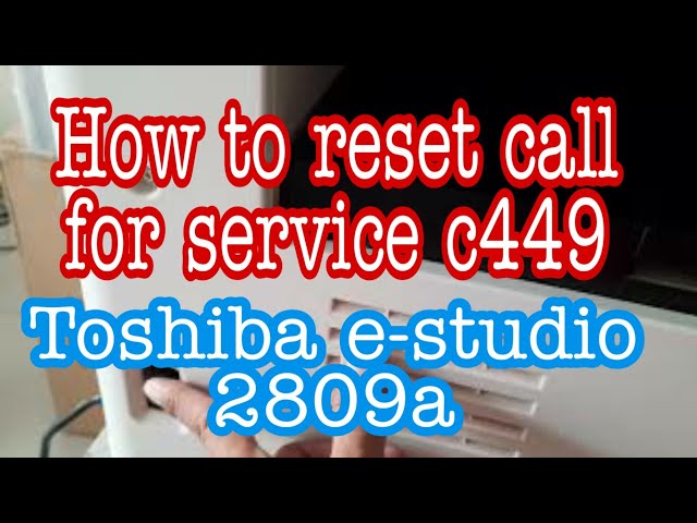 HOW TO REMOVE 'CALL FOR SERVICE C449'  TOSHIBA E STUDIO 2809A PHOTOCOPIER MACHINE class=