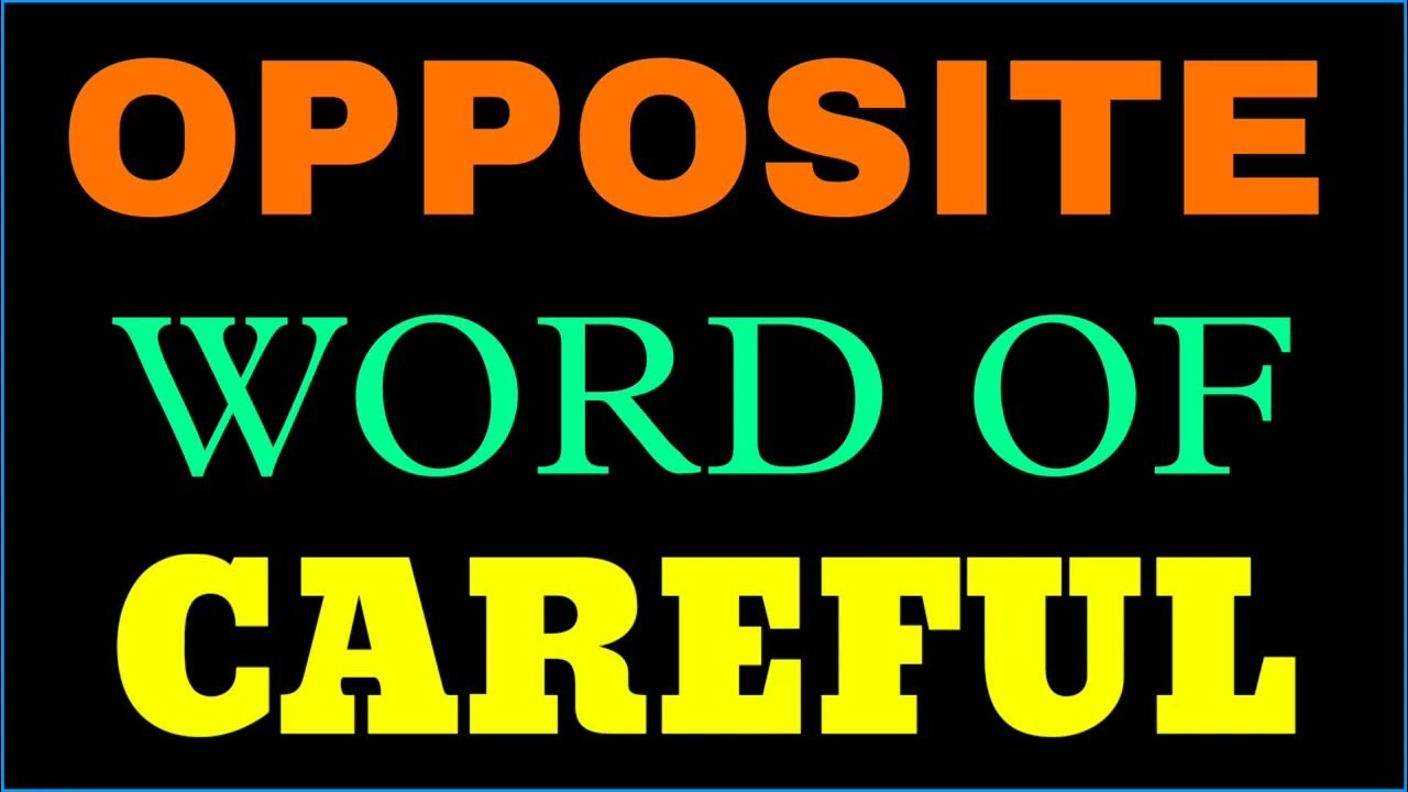 Careful ka opposite word Careful ka opposite Careful Opposite word