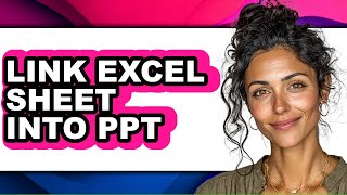 How to Link Excel Sheet Into Ppt - Full Guide