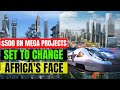 10 Mega Construction Projects in Africa Set to Change The Continent's Face