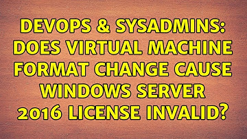 DevOps & SysAdmins: Does virtual machine format change cause Windows server 2016 license invalid?