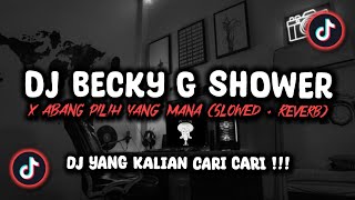 DJ BECKY G SHOWER X ABANG PILIH YANG MANA SLOWED VIRAL TIK TOK TERBARU 2023!!!