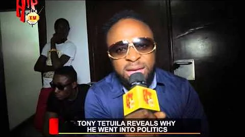 TONY TETUILA REVEALS WHY HE WENT INTO POLITICS (Nigerian Entertainment News)