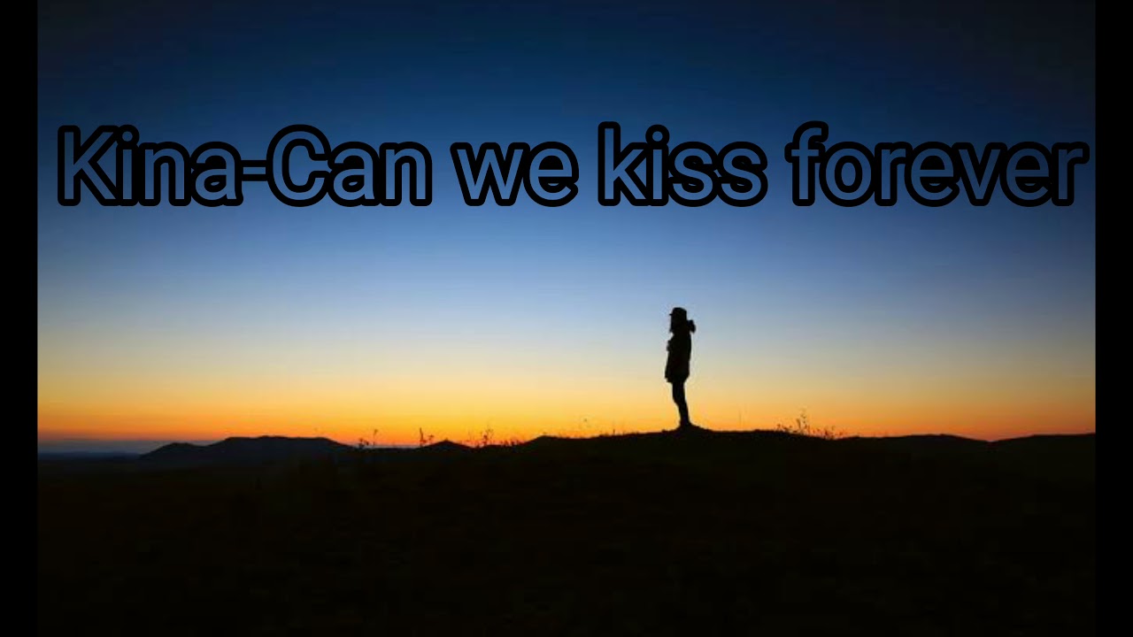 Kina-Can We Kiss Forever (Lyrics) - YouTube