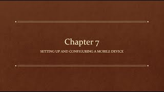 Chapter 7 - IT Fundamentals+ (FC0-U61) Setting Up and Configuring a Mobile Device