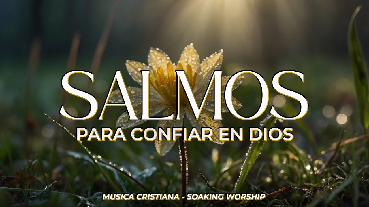 SALMOS CANTADOS 🙏 | Para Confiar en Dios en Todo Momento 🌿 | Fe, Paz y ...