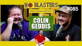 No Blasters #085. Vs Colin Geddis