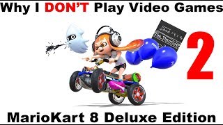 Why I Dont Game - Mario Kart 8 Deluxe (Part 2)