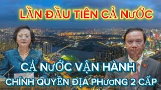 LẦN ĐẦU TIÊN CẢ NƯỚC VẬN HÀNH CHÍNH QUYỀN ĐỊA PHƯƠNG 2 CẤP