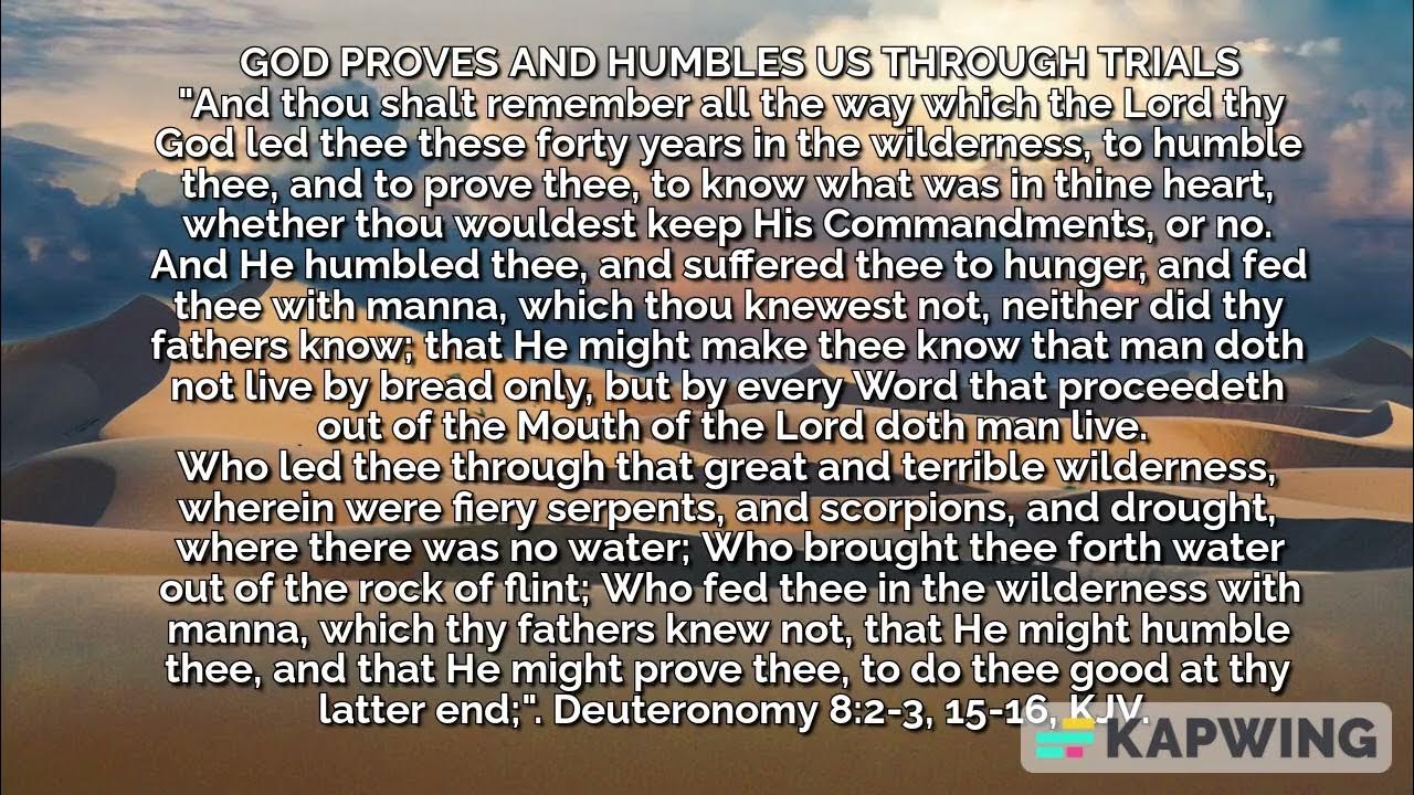 God Proves And Humbles Us Through Trials Deuteronomy 8 2 3 15 16 KJV god-proves-and-humbles-us-through-trials-deuteronomy-8-2-3-15-16-kjv