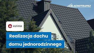 Blachotrapez Blachodachówka Estima - Realizacja Dachu Domu Jednorodzinnego - Lubień