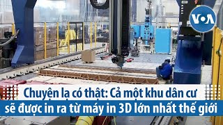 Chuyện lạ có thật: Cả một khu dân cư sẽ được in ra từ máy in 3D lớn nhất thế giới | VOA Tiếng Việt