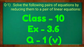 Class - 10th, Ex - 3.6, Q1 (v) Maths (Pair of Linear Equations in Two Variables) NCERT Green board