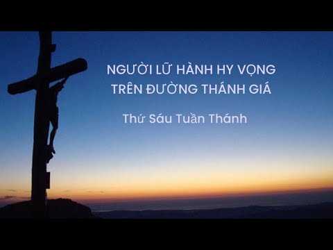 🍀NGƯỜI LỮ HÀNH HY VỌNG 🌈 TRÊN ĐƯỜNG THÁNH GIÁ ✝️|| Thứ Sáu Tuần Thánh