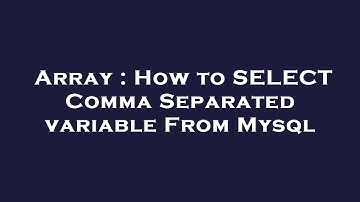 Array : How to SELECT Comma Separated variable From Mysql