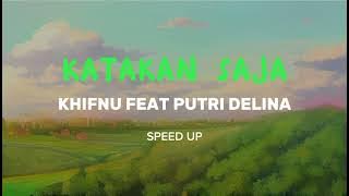 katakan saja speed up khifnu feat putri delina