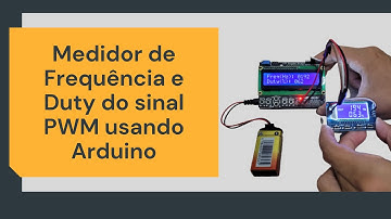 Medidor de Frequência e Duty do sinal PWM usando Arduino.