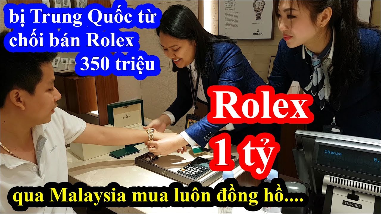 giá tiền malaysia Update Mua đồng hồ Rolex 1 tỉ tại Malaysia sau khi bị Trung Quốc từ chối thẻ ngân hàng Việt Nam - Phần 2