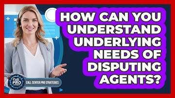 How Can You Understand Underlying Needs Of Disputing Agents?
