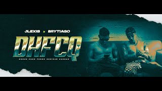 Jlexis x Brytiago - DHFCQ (Video Oficial)