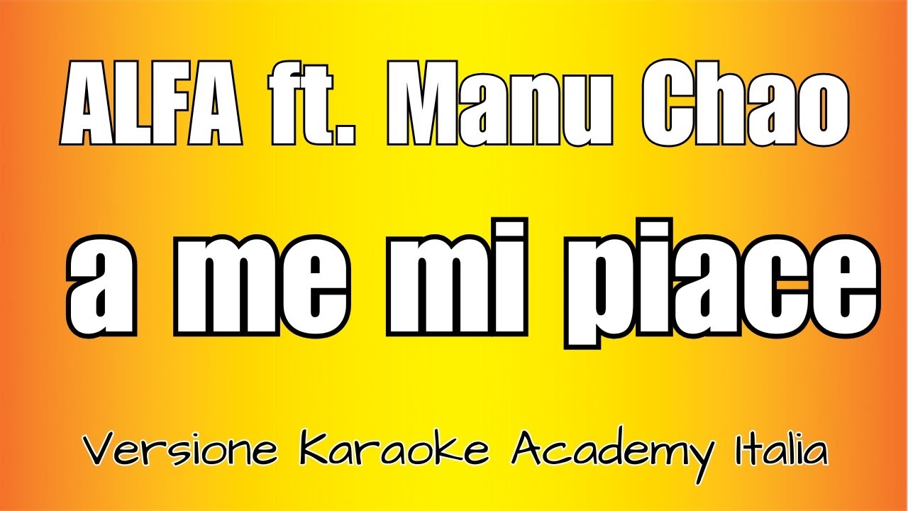 ALFA ft. Manu Chao - a me mi piace (Versione Karaoke Academy Italia) ALFA ft. Manu Chao - a me mi piace (Versione Karaoke Academy Italia)