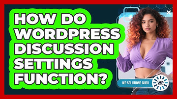 How Do WordPress Discussion Settings Function?