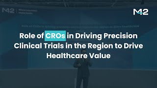 Role of CROs in Driving Precision Clinical Trials in the Region to Drive Healthcare Value | M42