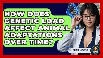 How Does Genetic Load Affect Animal Adaptations Over Time? | Strange Science HQ