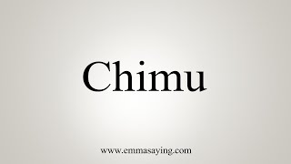 How To Say Chimu