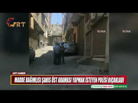 MADDE BAĞIMLISI ŞAHIS ÜST ARAMASI YAPMAK İSTEYEN POLİSİ BIÇAKLADI