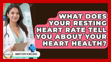 What Does Your Resting Heart Rate Tell You About Your Heart Health? - Smart Steps to Wellness