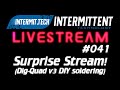Intermit.Tech #041 - Surprise Stream (Dig-Quad v3 DIY soldering)