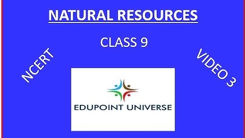 NATURAL RESOURCES (CLASS 9 -  SCIENCE -  CH 14) VIDEO 3