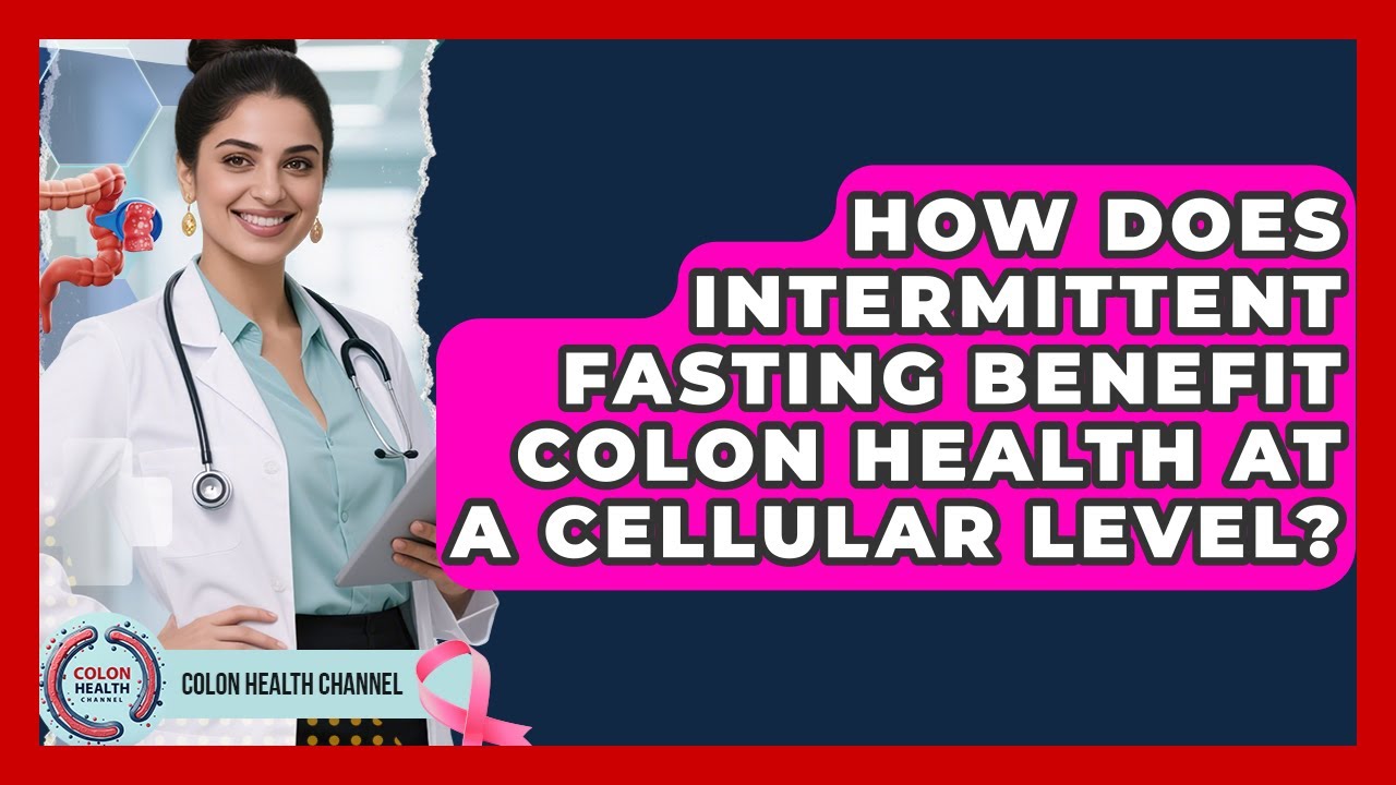 How Does Intermittent Fasting Benefit Colon Health At A Cellular Level? - Colon Health Channel